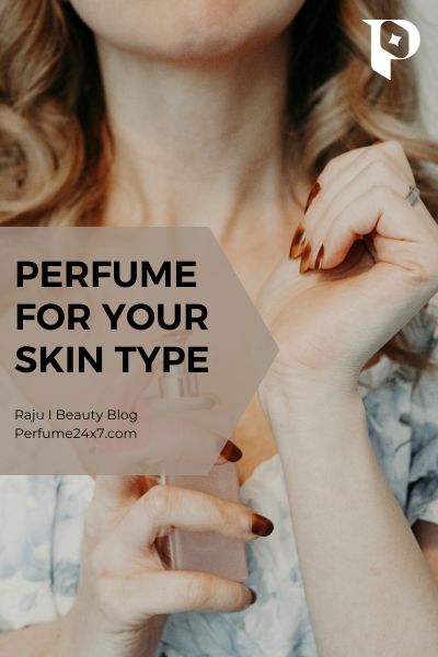 How to Choose the Right Perfume for Your Skin Type