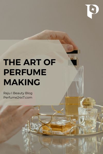 The Art of Perfume Making: How Your Favorite Scents Are Created